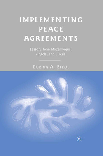 Implementing Peace Agreements: Lessons from Mozambique, Angola, and Liberia book cover by D. Bekoe