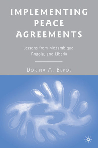 Implementing Peace Agreements: Lessons from Mozambique, Angola, and Liberia book cover by D. Bekoe