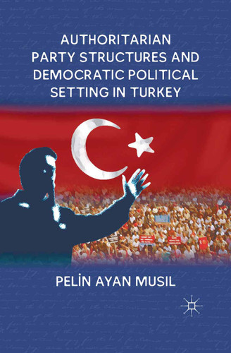 Authoritarian Party Structures and Democratic Political Setting in Turkey book cover by P. Musil