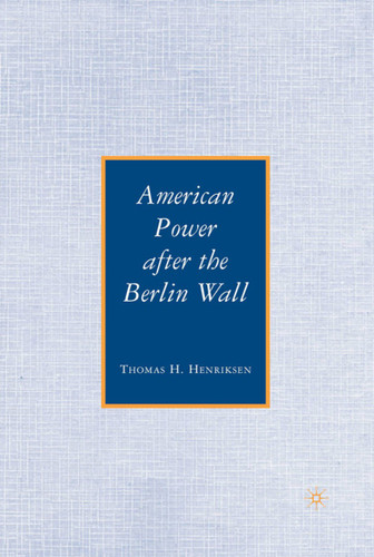 American Power after the Berlin Wall book cover by T. Henriksen
