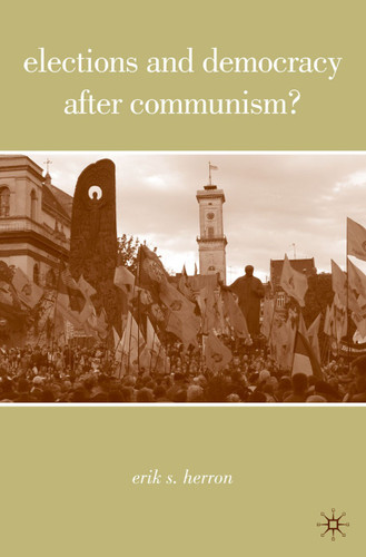 Elections and Democracy after Communism? book cover by E. Herron