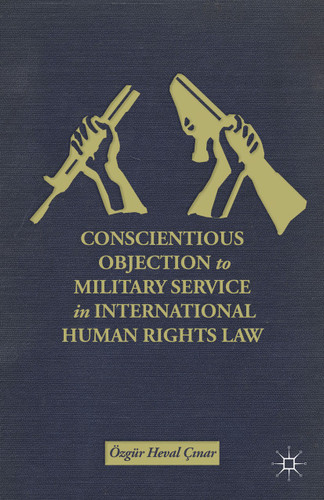 Conscientious Objection to Military Service in International Human Rights Law book cover by Ö. Ç?nar