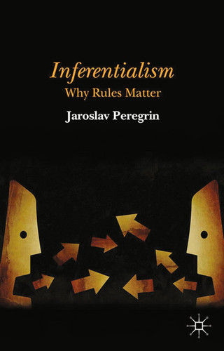 Inferentialism: Why Rules Matter book cover by J. Peregrin
