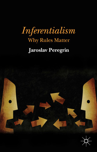 Inferentialism: Why Rules Matter book cover by J. Peregrin