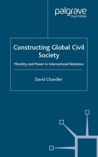 Constructing Global Civil Society: Morality and Power in International Relations book cover by D. Chandler