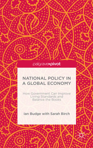 National Policy in a Global Economy: How Government can Improve Living Standards and Balance the Books book cover by I. Budge, S. Birch