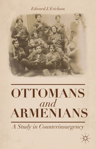 Ottomans and Armenians: A Study in Counterinsurgency book cover by Edward J. Erickson