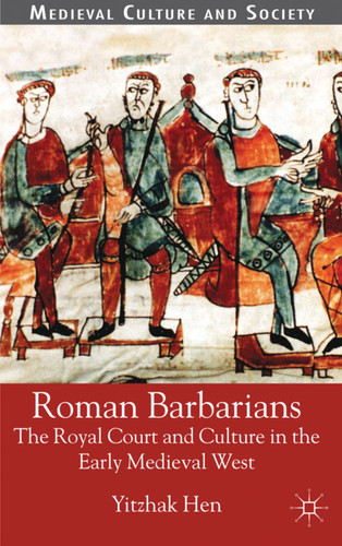 Roman Barbarians: The Royal Court and Culture in the Early Medieval West (Medieval Culture and Society) book cover by Y. Hen