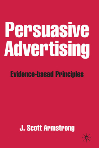 Persuasive Advertising: Evidence-based Principles book cover by J. Armstrong