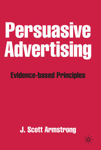 Persuasive Advertising: Evidence-based Principles book cover by J. Armstrong
