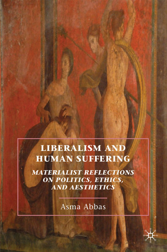 Liberalism and Human Suffering: Materialist Reflections on Politics, Ethics, and Aesthetics book cover by A. Abbas