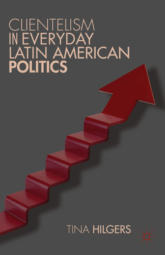 Clientelism in Everyday Latin American Politics book cover by 