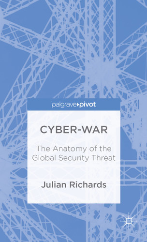 Cyber-War: The Anatomy of the Global Security Threat book cover by J. Richards