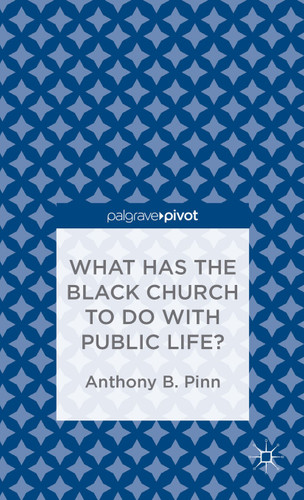 What Has the Black Church to do with Public Life? book cover by A. Pinn