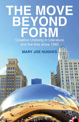 The Move Beyond Form: Creative Undoing in Literature and the Arts since 1960 book cover by M. Hughes