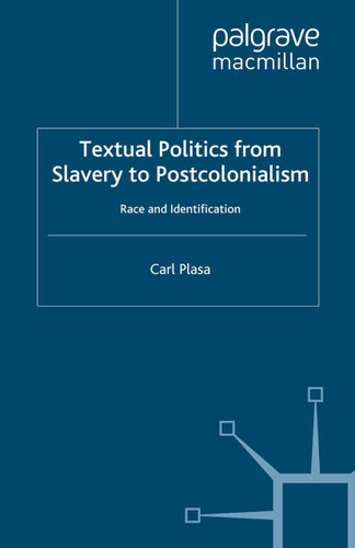 Textual Politics from Slavery to Postcolonialism: Race and Identification book cover by C. Plasa