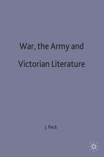 War, the Army and Victorian Literature book cover by J. Peck