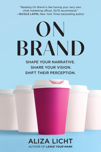 On Brand: Shape Your Narrative. Share Your Vision. Shift Their Perception. book cover by Aliza Licht