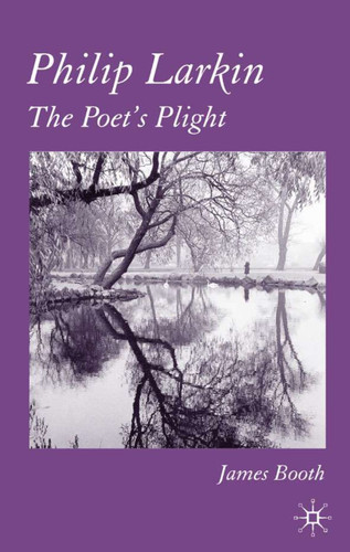 Philip Larkin: The Poet's Plight book cover by J. Booth