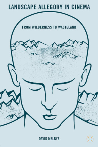 Landscape Allegory in Cinema: From Wilderness to Wasteland book cover by D. Melbye