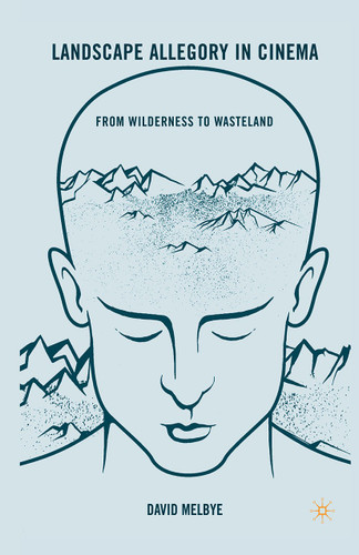 Landscape Allegory in Cinema: From Wilderness to Wasteland book cover by D. Melbye