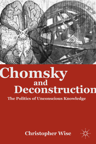 Chomsky and Deconstruction: The Politics of Unconscious Knowledge book cover by C. Wise