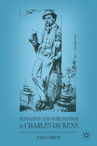 Sensation and Sublimation in Charles Dickens book cover by J. Gordon