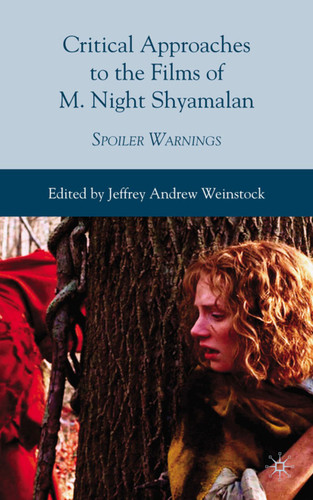 Critical Approaches to the Films of M. Night Shyamalan: Spoiler Warnings book cover by Jeffrey Andrew Weinstock