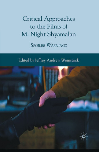 Critical Approaches to the Films of M. Night Shyamalan: Spoiler Warnings book cover by Jeffrey Andrew Weinstock