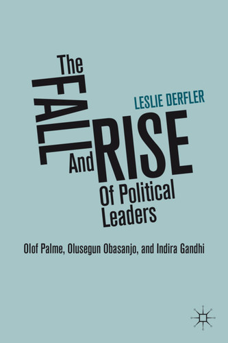 The Fall and Rise of Political Leaders: Olof Palme, Olusegun Obasanjo, and Indira Gandhi book cover by L. Derfler