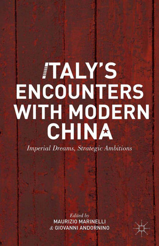 Italy’s Encounters with Modern China: Imperial Dreams, Strategic Ambitions book cover by 