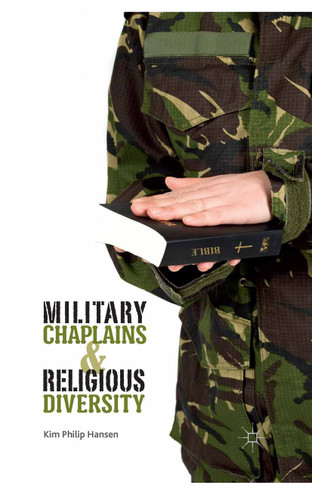 Military Chaplains and Religious Diversity book cover by Kim Philip Hansen
