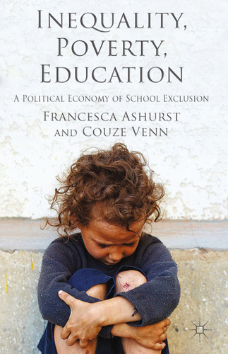 Inequality, Poverty, Education: A Political Economy of School Exclusion book cover by F. Ashurst