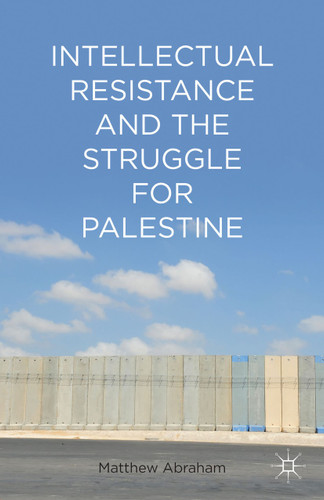 Intellectual Resistance and the Struggle for Palestine book cover by M. Abraham