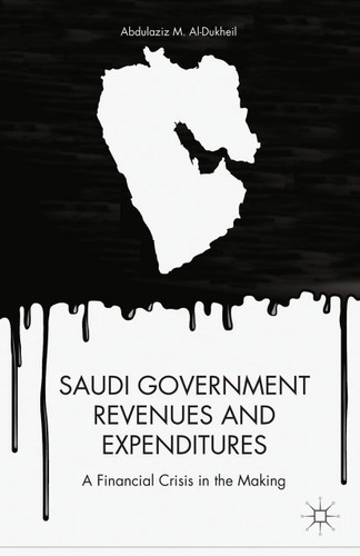 Saudi Government Revenues and Expenditures: A Financial Crisis in the Making book cover by A. Aldukheil