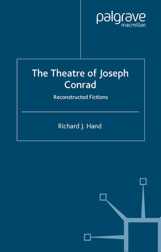 The Theatre of Joseph Conrad: Reconstructed Fictions book cover by Richard J. Hand