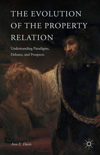 The Evolution of the Property Relation: Understanding Paradigms, Debates, and Prospects book cover by A. Davis