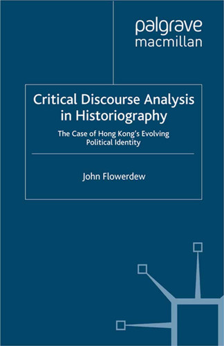 Critical Discourse Analysis in Historiography: The Case of Hong Kong's Evolving Political Identity book cover by J. Flowerdew