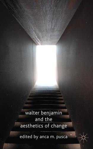 Walter Benjamin and the Aesthetics of Change book cover by 