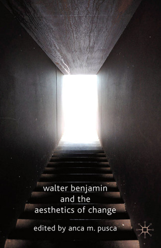 Walter Benjamin and the Aesthetics of Change book cover by 
