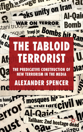 The Tabloid Terrorist: The Predicative Construction of New Terrorism in the Media book cover by A. Spencer