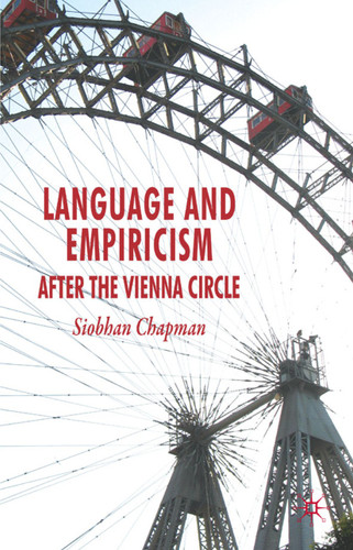 Language and Empiricism - After the Vienna Circle book cover by S. Chapman