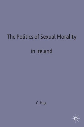 The Politics of Sexual Morality in Ireland book cover by C. Hug