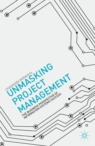 Unmasking Project Management: The Business Perspective of Information Systems Success book cover by C. Moraveck