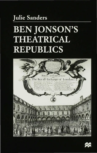 Ben Jonson’s Theatrical Republics book cover by J. Sanders