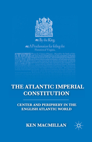 The Atlantic Imperial Constitution: Center and Periphery in the English Atlantic World book cover by K. MacMillan