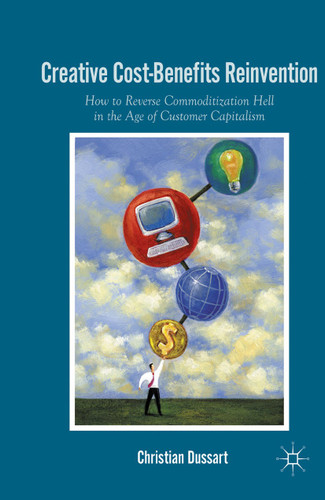 Creative Cost-Benefits Reinvention: How to Reverse Commoditization Hell in the Age of Customer Capitalism book cover by C. Dussart