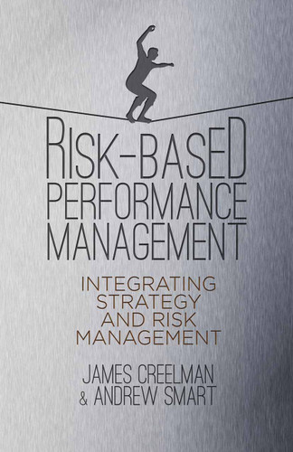 Risk-Based Performance Management: Integrating Strategy and Risk Management book cover by A. Smart, J. Creelman