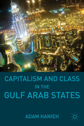 Capitalism and Class in the Gulf Arab States book cover by Adam Hanieh