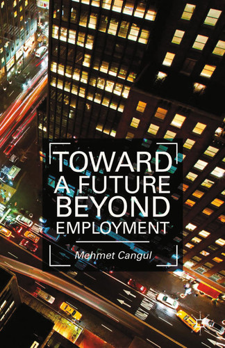 Toward a Future Beyond Employment book cover by M. Cangul